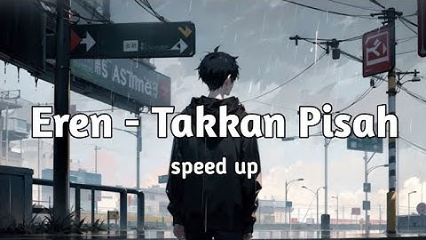 Eren - Takkan pisah (speed up)