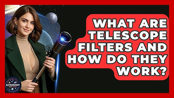 What Are Telescope Filters And How Do They Work? - Astronomy Made Simple