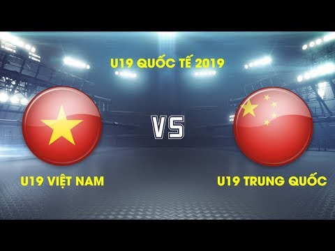 Video FULL | U19 Việt Nam vs U19 Trung Quốc| Giải VĐ U19... - youtube