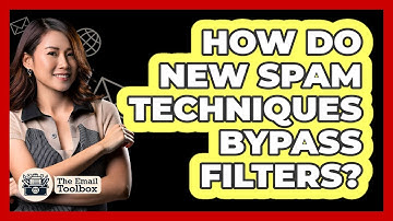 How Do New Spam Techniques Bypass Filters? - TheEmailToolbox.com