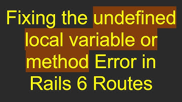 Fixing the undefined local variable or method Error in Rails 6 Routes