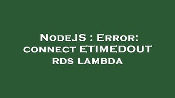 NodeJS : Error: connect ETIMEDOUT rds lambda