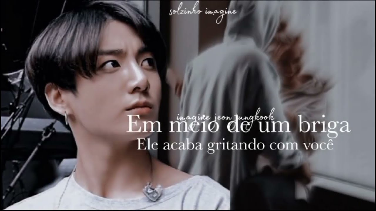 IMAGINE- jeon jungkook quando em meio de uma briga ele acaba gritando com você 1/1