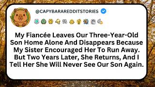 Full My Fiancée Leaves Our Three-Year-Old Son Home Alone And Disappears Because My Sister Encouraged... Update