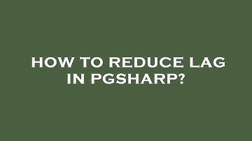 How to reduce lag in pgsharp?
