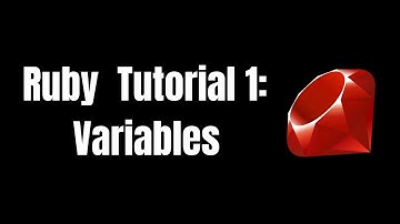 Ruby Variables : UNDER 10 MINUTES