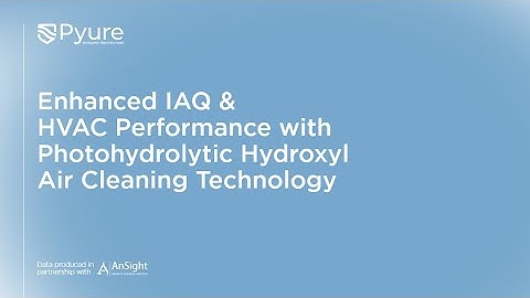 ASHRAE Webinar: Enhanced IAQ & HVAC Performance w/ Photohydrolytic Hydroxyl Air Cleaning Technology