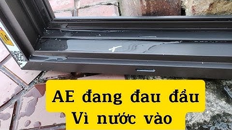 Đây là cách mà mình chống nước vào cho Cửa nhôm