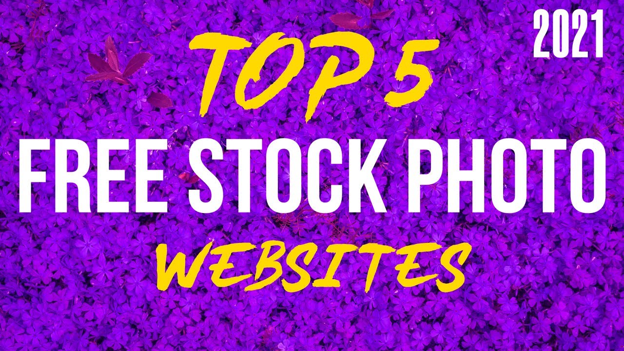Top 5 Best FREE STOCK PHOTO Websites in 2021