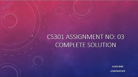 CS301 Assignment 3|| Solution Fall 2020|| CS301 Assignment 3 ||Solution 2021|| Correct solution