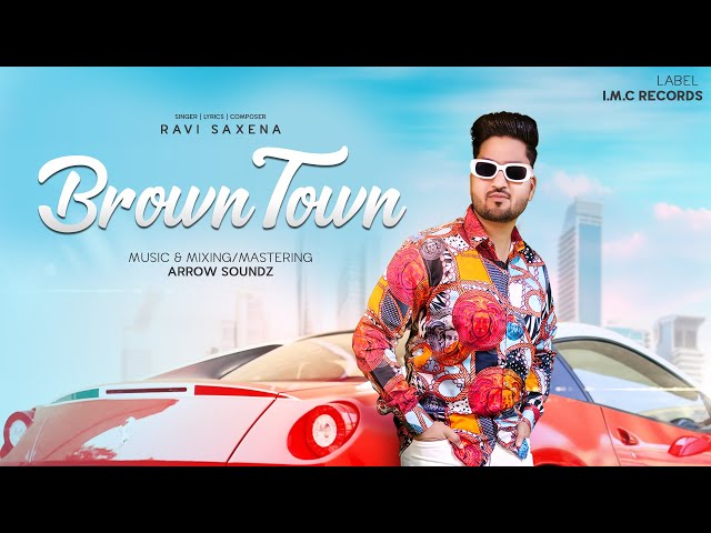 Brown Town : Ravi Saxena | Produced By - IMC RECORDS || Punjabi Song || New Song - 2024 | class=