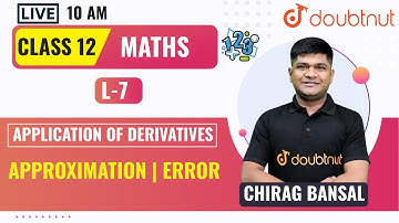 𝐀𝐩𝐩𝐥𝐢𝐜𝐚𝐭𝐢𝐨𝐧 𝐨𝐟 𝐃𝐞𝐫𝐢𝐯𝐚𝐭𝐢𝐯𝐞𝐬 | 𝐀𝐩𝐩𝐫𝐨𝐱𝐢𝐦𝐚𝐭𝐢𝐨𝐧 | 𝐄𝐫𝐫𝐨𝐫 | 𝐂𝐥𝐚𝐬𝐬 𝟏𝟐 𝐍𝐂𝐄𝐑𝐓 𝐌𝐚𝐭𝐡𝐬 | 𝐂𝐡𝐚𝐩𝐭𝐞𝐫 𝟔 | 𝐂𝐡𝐢𝐫𝐚𝐠 𝐬𝐢𝐫