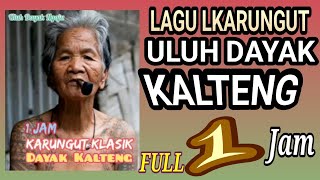 🛑 LAGU KARUNGUT  ULUH DAYAK KALTENG  FULL 1 JAM