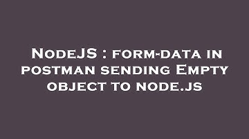 NodeJS : form-data in postman sending Empty object to node.js