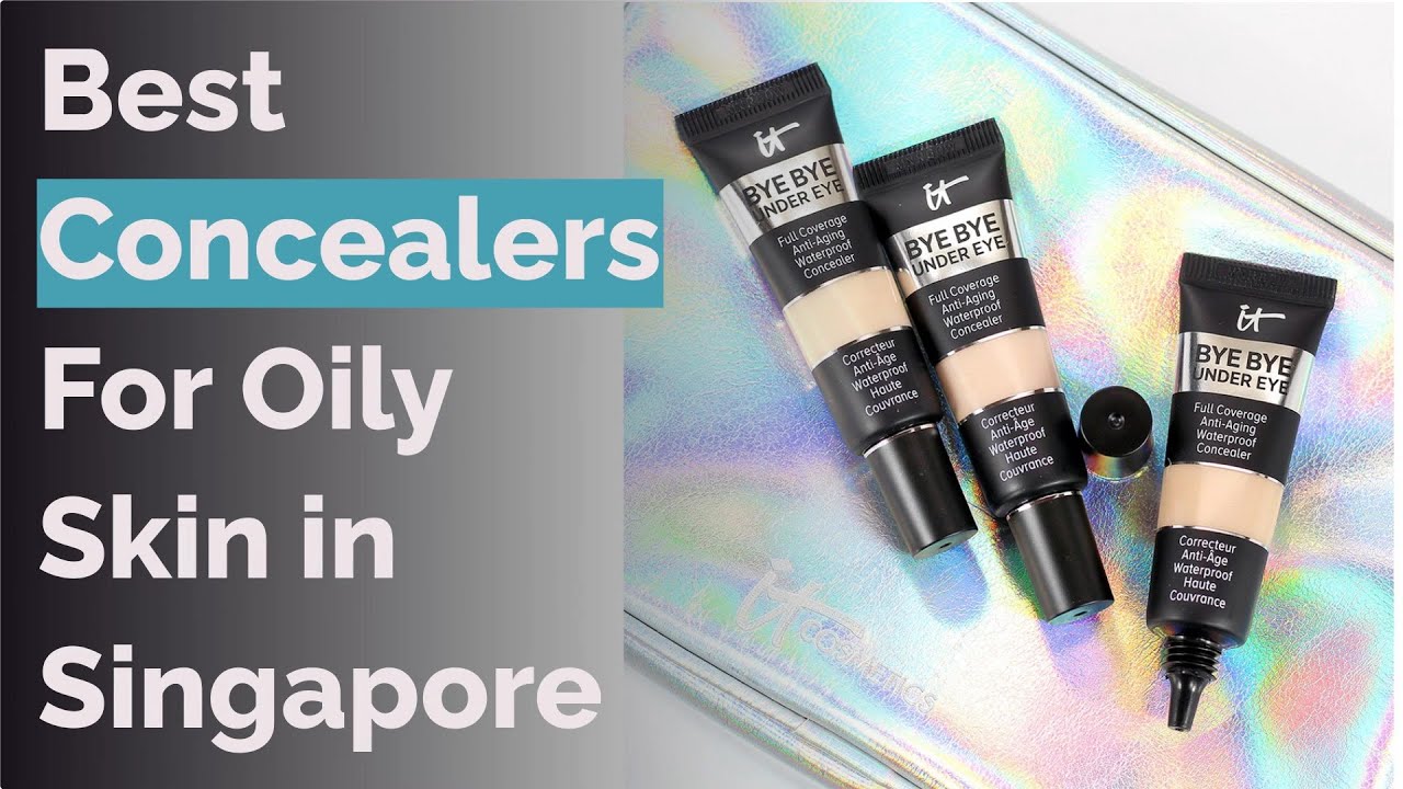 🌵 9 Best Concealers For Oily Skin in Singapore