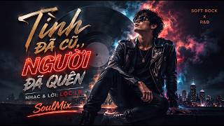 Tình Đã Cũ, Người Đã Quên |🎵 Nhạc Dành Cho Những Kẻ Ôm Kỷ Niệm (SoulMix Official) | Lộc LP x SoulMix screenshot 4
