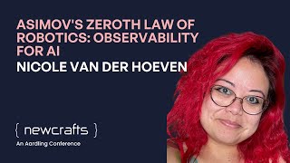 Nicole van der Hoeven - Asimov's Zeroth Law of Robotics: Observability for AI - NewCrafts 2025