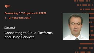 Developing IoT Projects with ESP32 I Chapter 8: Connecting to Cloud Platforms and Using Services