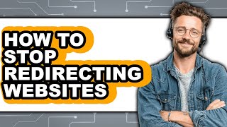 How to Stop Redirecting Websites (full Guide)