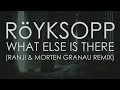 Röyksopp what Else is there (Ranji &amp; Morten Granau Remix)