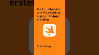 Buchvorstellung: Mit Swift Grundwissen und Vibe-Coding eigene iOS Apps erstellen / Robert Meyer