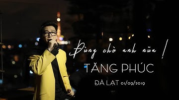 Thumbnail of ĐỪNG CHỜ ANH NỮA - TĂNG PHÚC [LIVE]