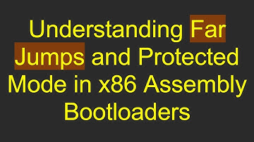Understanding Far Jumps and Protected Mode in x86 Assembly Bootloaders
