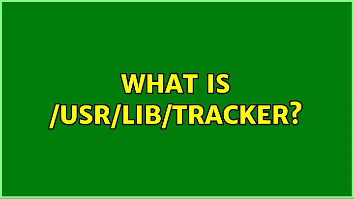 Ubuntu: What is /usr/lib/tracker? (2 Solutions!!)