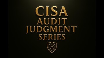 Episode 9: The Approval That Wasn’t Real | CISA Audit Judgment Foundation