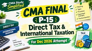 CMA Final P-15 - Direct Tax and International Taxation | High Scoring Topics for Dec 2026 attempt