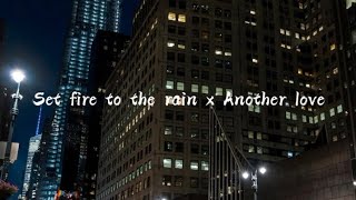 Set Fire To The Rain X Another Love 