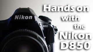 Hands on with the Nikon D850