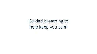 Guided Breathing to help keep you calm