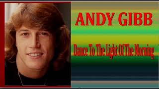ANDY GIBB   Dance To The Light Of The Morning