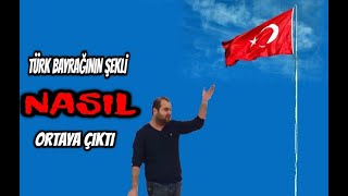 Ramazan Yetgin Türk Bayrağının Şekli Nasıl Ortaya Çıktıbenim Hocam