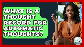 What Is A Thought Record For Automatic Thoughts? - CBT Toolkit