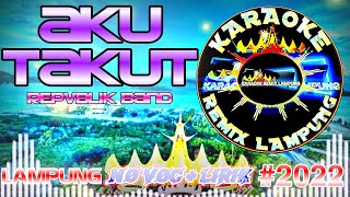 KARAOKE REMIX LAMPUNG ~ AKU TAKUT ||KATAMU CINTAKU BERLEBIHAN |AKU TAKUT KEHILANGAN DIRIMU |NEW 2022