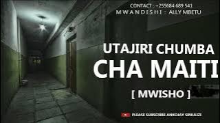 UTAJIRI CHUMBA CHA MAITI - PART 02 [ MWISHO ]