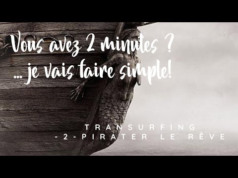 ’ai 2 minutes … et je vais faire simple ! Transurfing - 2 - Pirater le Rêve