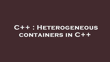 C++ : Heterogeneous containers in C++