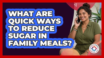 What Are Quick Ways To Reduce Sugar In Family Meals?