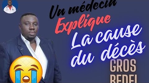 Un Médecin explique la cause du décès du GROS BEDEL