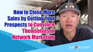 How to Close More Sales by Getting Your Prospects to Convince Themselves in Network Marketing