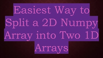 Easiest Way to Split a 2D Numpy Array into Two 1D Arrays