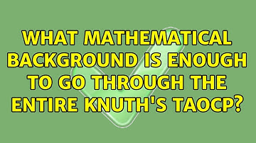 What mathematical background is enough to go through the entire Knuth