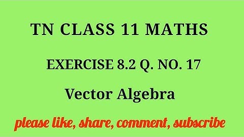 Tn 11 maths| exercise 8.2|q. no.17|chapter 8 | state board | Vector Algebra  |gmrrao maths|