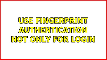 Ubuntu: Use fingerprint authentication not only for login