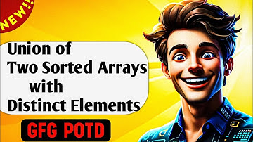 Union of Two Sorted Arrays with Distinct Elements | gfg potd|gfg problem of the day!
