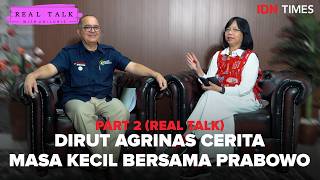 Part 2 (Real Talk) Dirut Agrinas Cerita Masa Kecil Bersama Prabowo