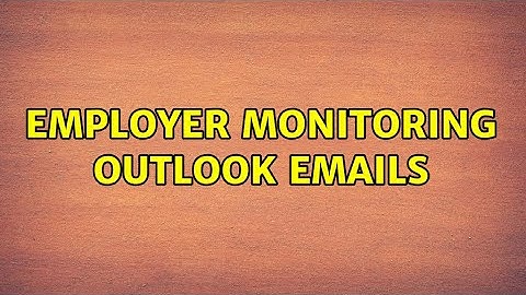 Employer monitoring outlook emails